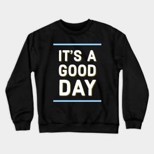 It's a good day Crewneck Sweatshirt